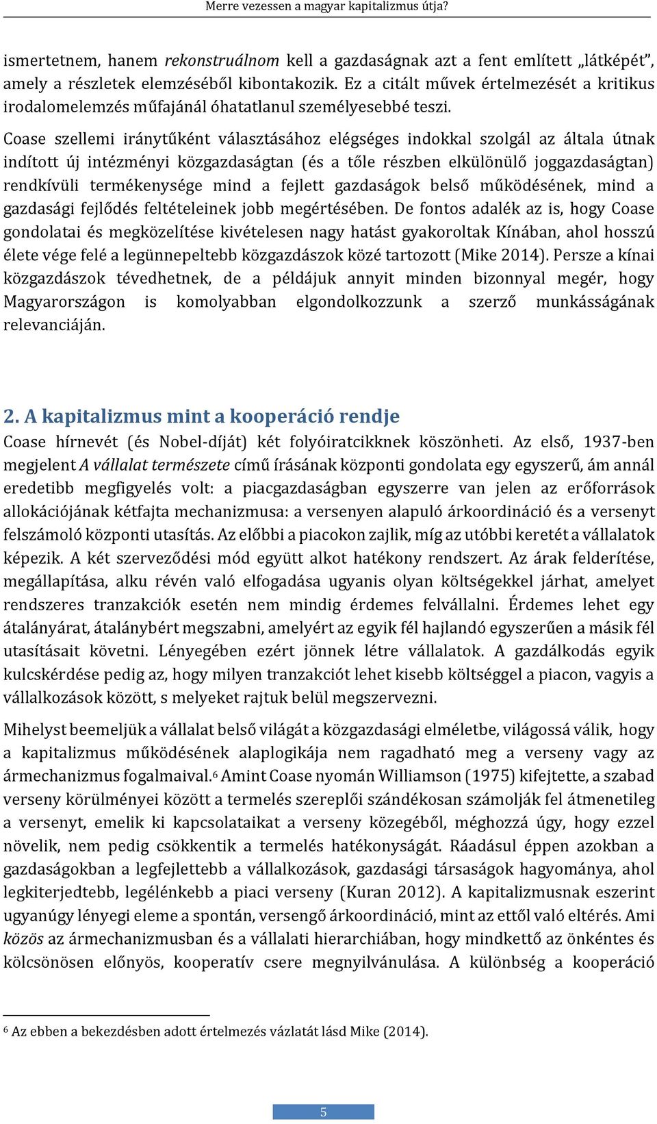 Coase szellemi iránytűként választásához elégséges indokkal szolgál az általa útnak indított új intézményi közgazdaságtan (és a tőle részben elkülönülő joggazdaságtan) rendkívüli termékenysége mind a