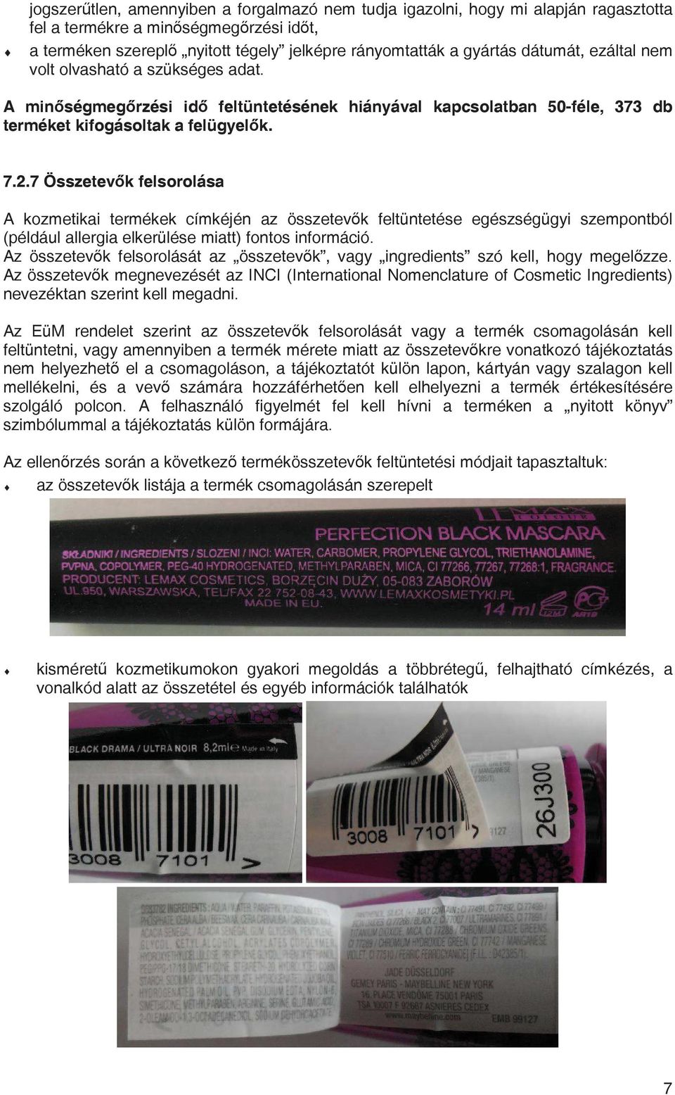 7 Összetevk felsorolása A kozmetikai termékek címkéjén az összetevk feltüntetése egészségügyi szempontból (például allergia elkerülése miatt) fontos információ.