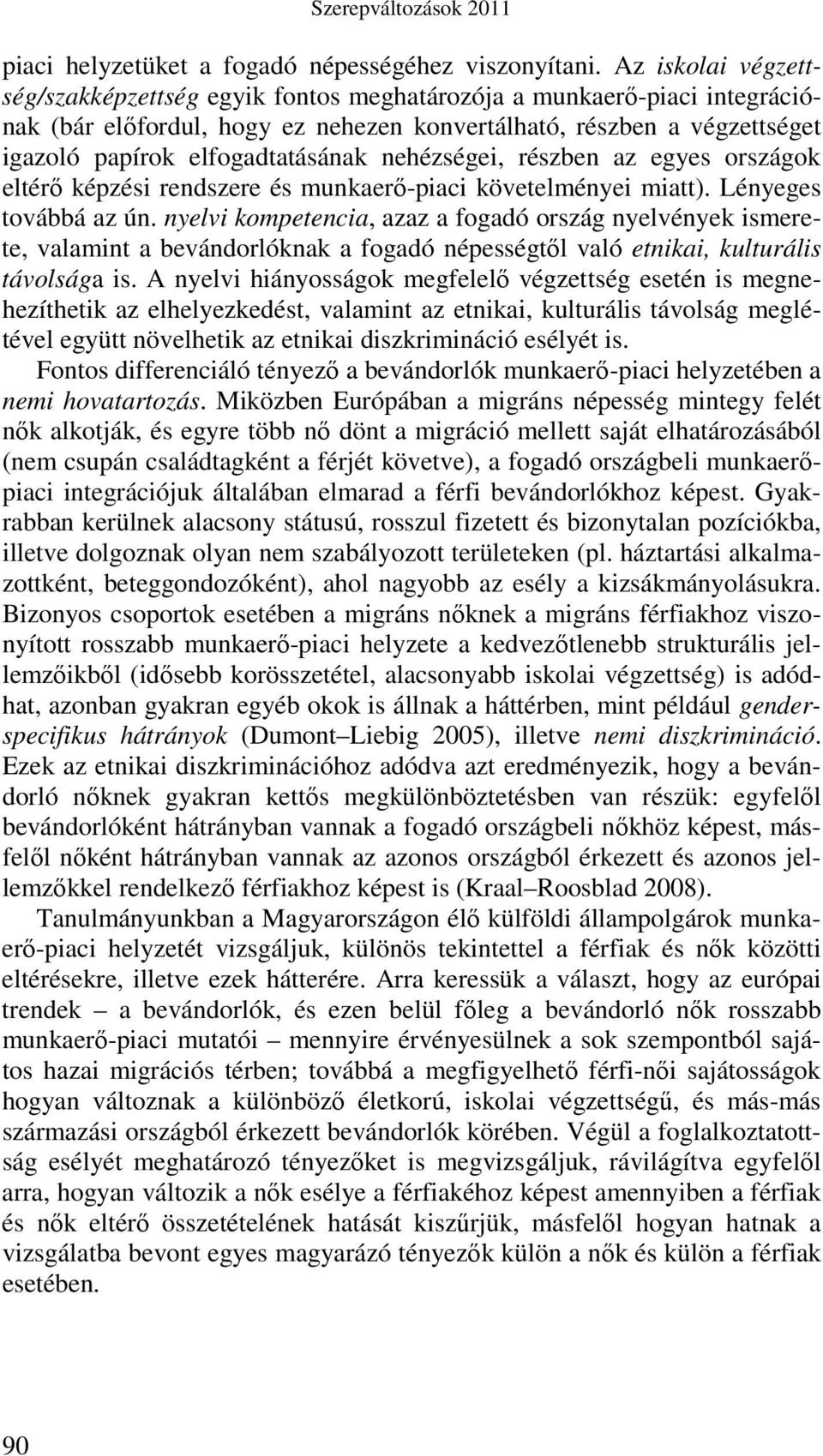 nehézségei, részben az egyes országok eltérı képzési rendszere és munkaerı-piaci követelményei miatt). Lényeges továbbá az ún.