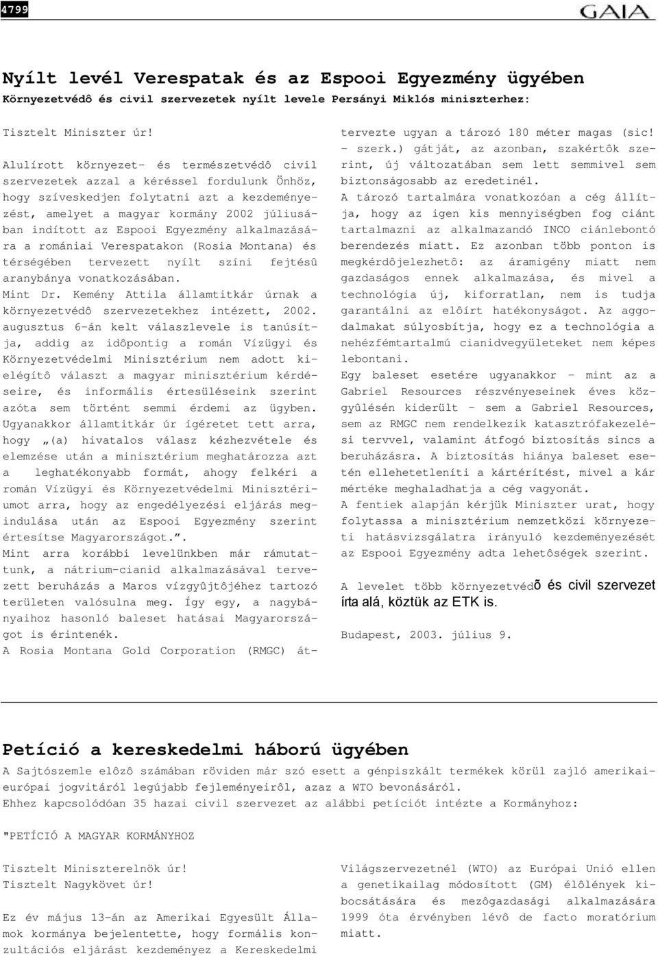 Egyezmény alkalmazására a romániai Verespatakon (Rosia Montana) és térségében tervezett nyílt színi fejtésû aranybánya vonatkozásában. Mint Dr.