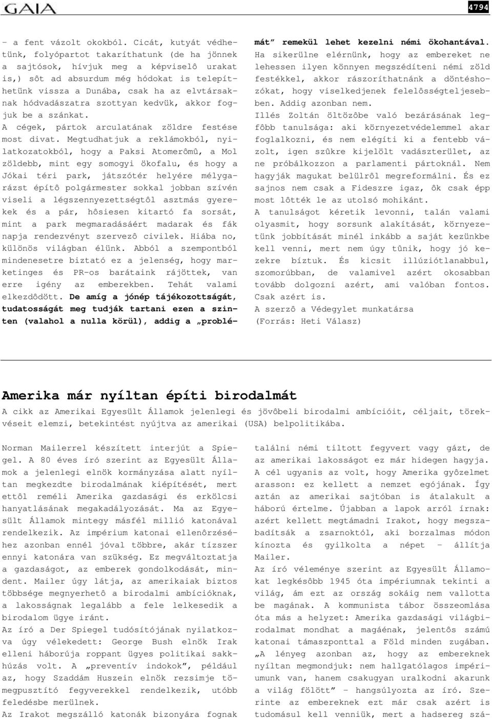 hódvadászatra szottyan kedvük, akkor fogjuk be a szánkat. A cégek, pártok arculatának zöldre festése most divat.