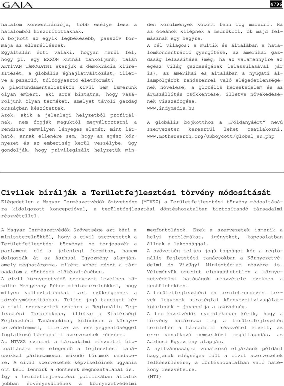 A piacfundamentalistákon kívül nem ismerünk olyan embert, aki arra biztatna, hogy vásároljunk olyan terméket, amelyet távoli gazdag országban készítettek.