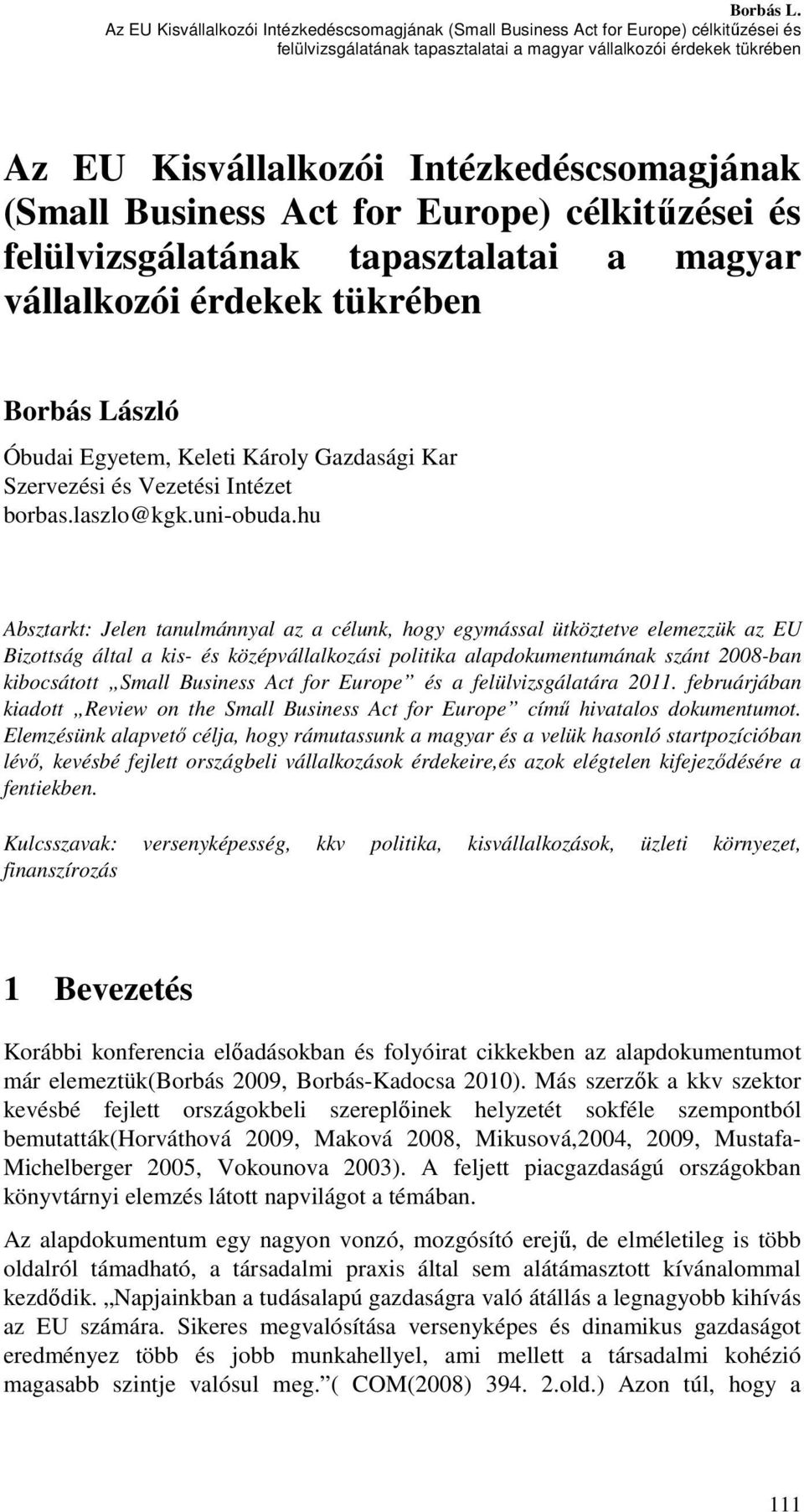 Intézkedéscsomagjának (Small Business Act for Europe) célkitűzései és felülvizsgálatának tapasztalatai a magyar vállalkozói érdekek tükrében Borbás László Óbudai Egyetem, Keleti Károly Gazdasági Kar