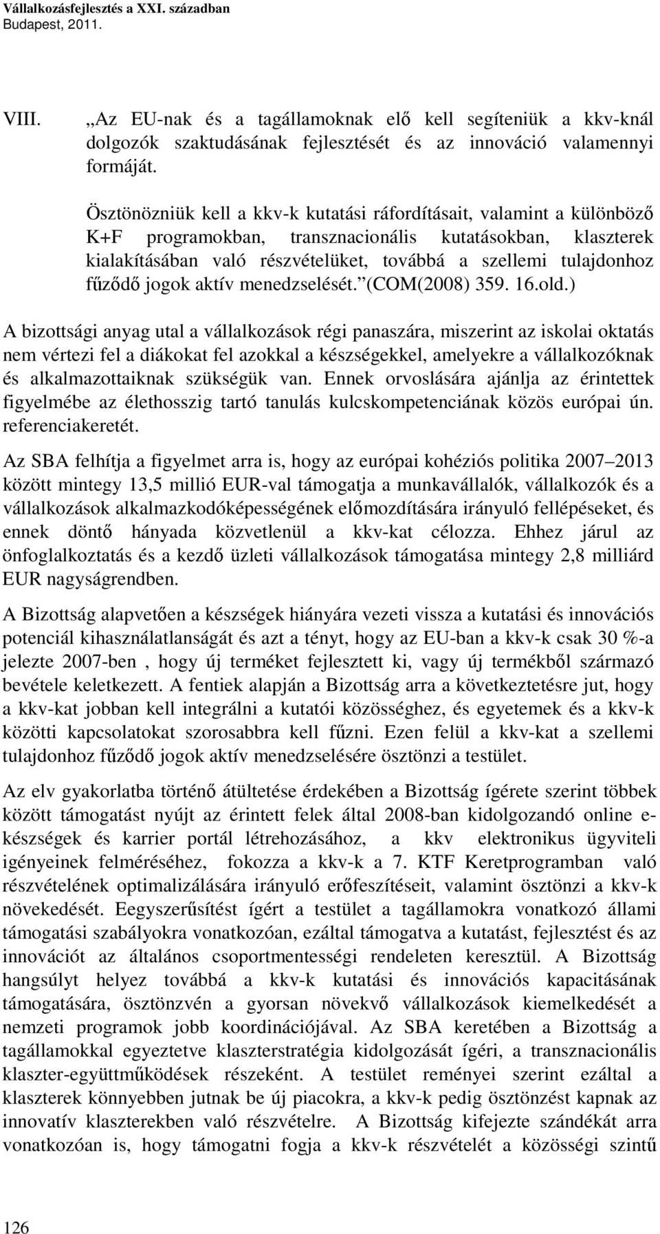 fűződő jogok aktív menedzselését. (COM(2008) 359. 16.old.