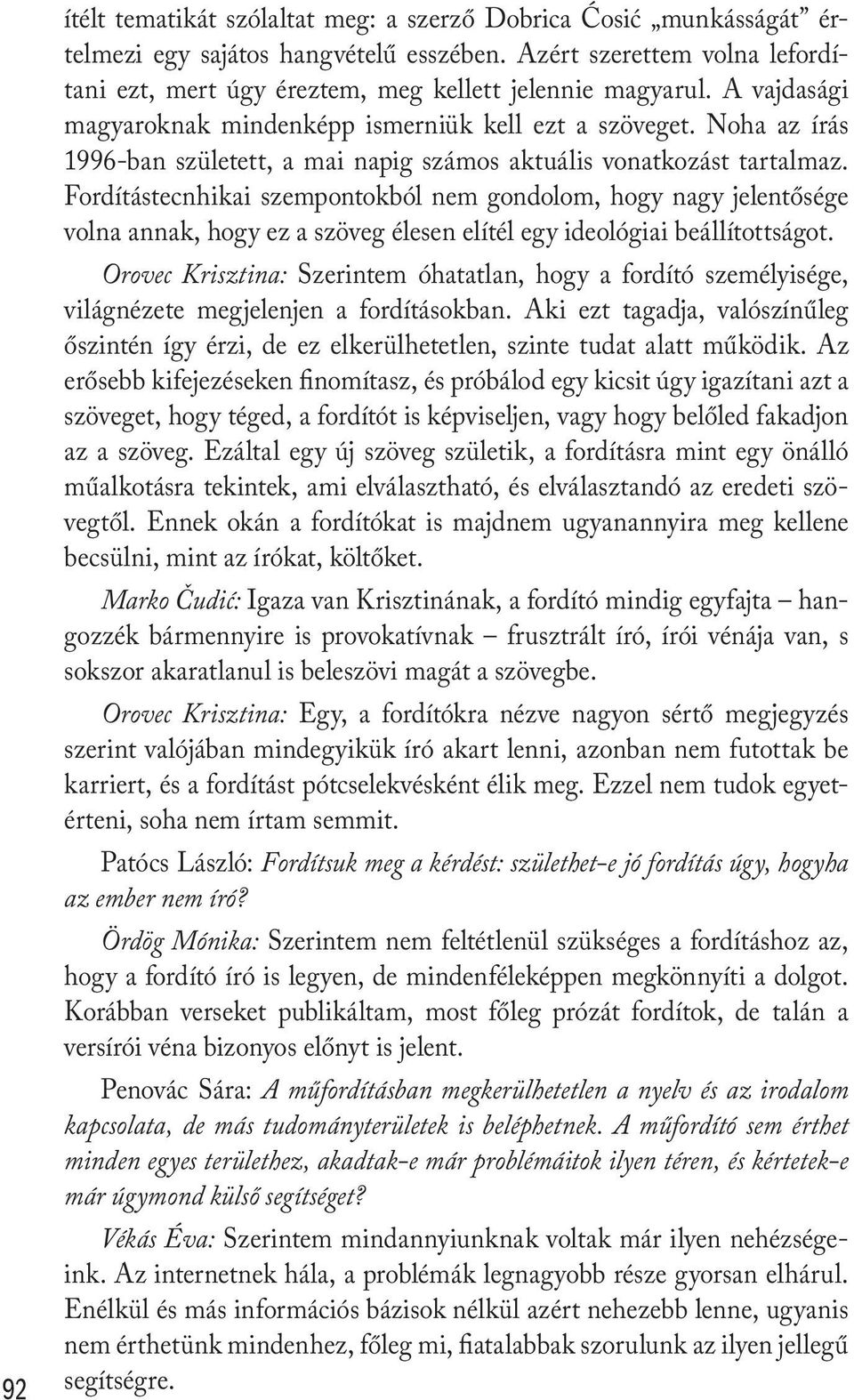 Fordítástecnhikai szempontokból nem gondolom, hogy nagy jelentősége volna annak, hogy ez a szöveg élesen elítél egy ideológiai beállítottságot.