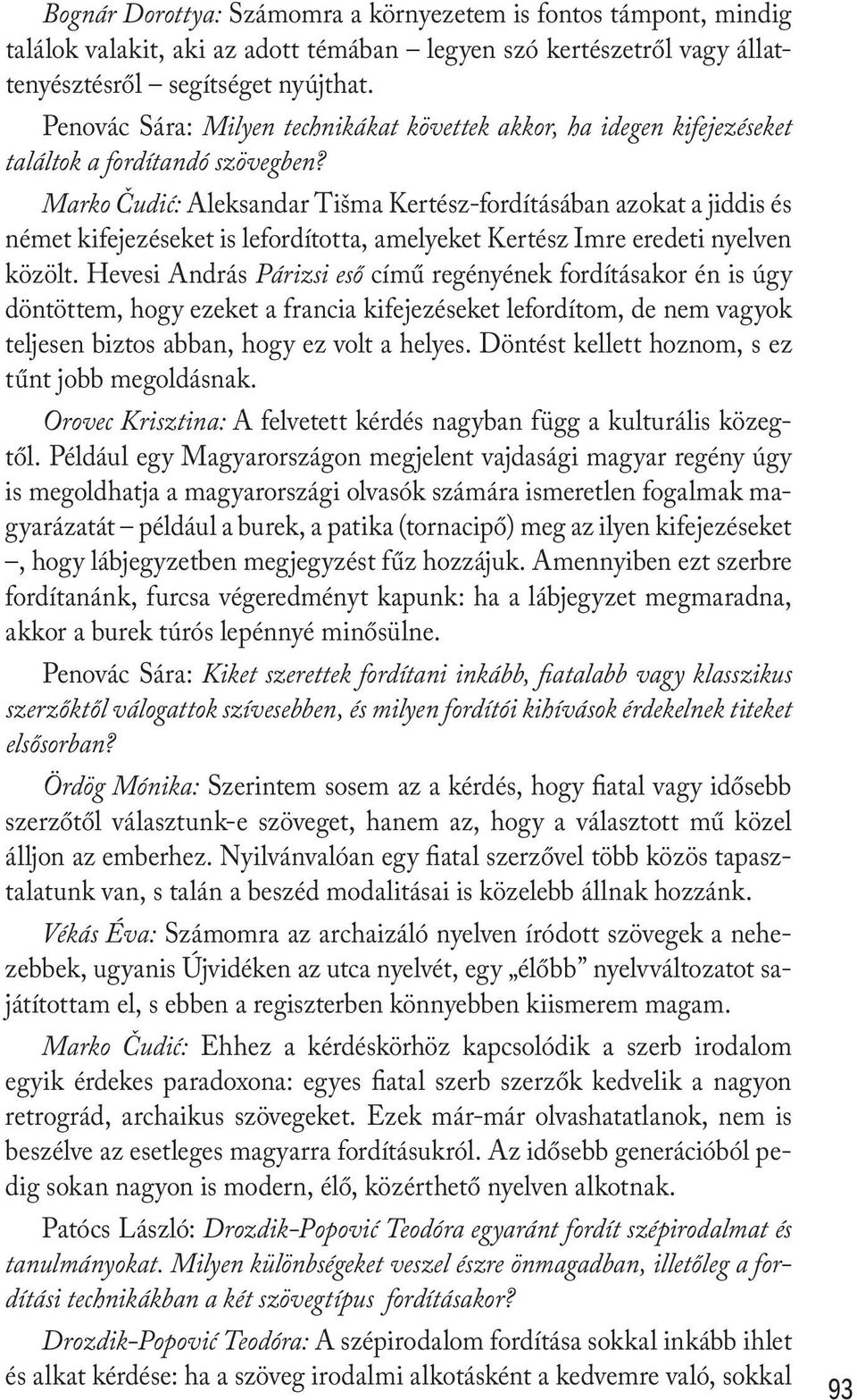 Marko Čudić: Aleksandar Tišma Kertész-fordításában azokat a jiddis és német kifejezéseket is lefordította, amelyeket Kertész Imre eredeti nyelven közölt.