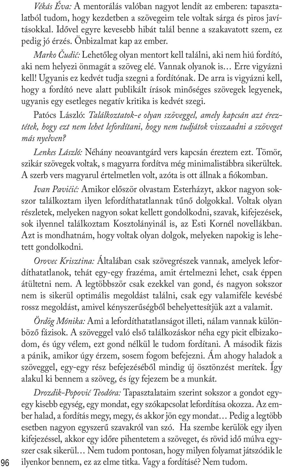 Marko Čudić: Lehetőleg olyan mentort kell találni, aki nem hiú fordító, aki nem helyezi önmagát a szöveg elé. Vannak olyanok is Erre vigyázni kell! Ugyanis ez kedvét tudja szegni a fordítónak.