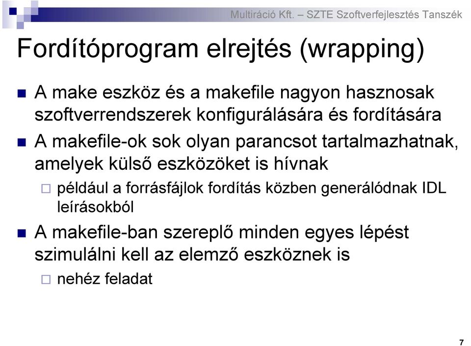 tartalmazhatnak, amelyek külső eszközöket is hívnak például a forrásfájlok fordítás közben