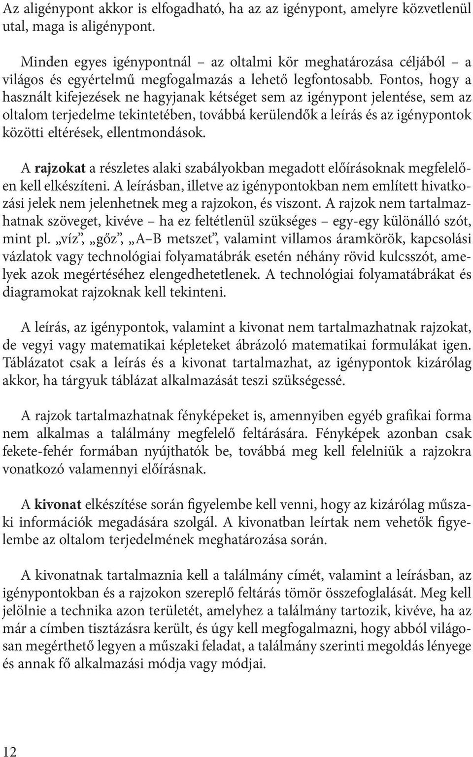 Fontos, hogy a használt kifejezések ne hagyjanak kétséget sem az igénypont jelentése, sem az oltalom terjedelme tekintetében, továbbá kerülendők a leírás és az igénypontok közötti eltérések,