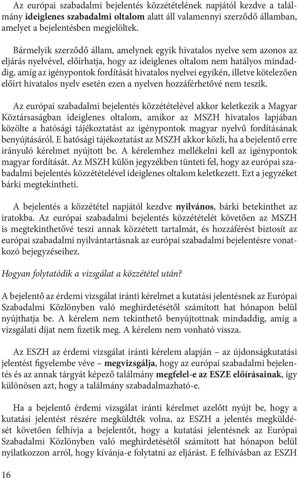 nyelvei egyikén, illetve kötelezően előírt hivatalos nyelv esetén ezen a nyelven hozzáférhetővé nem teszik.