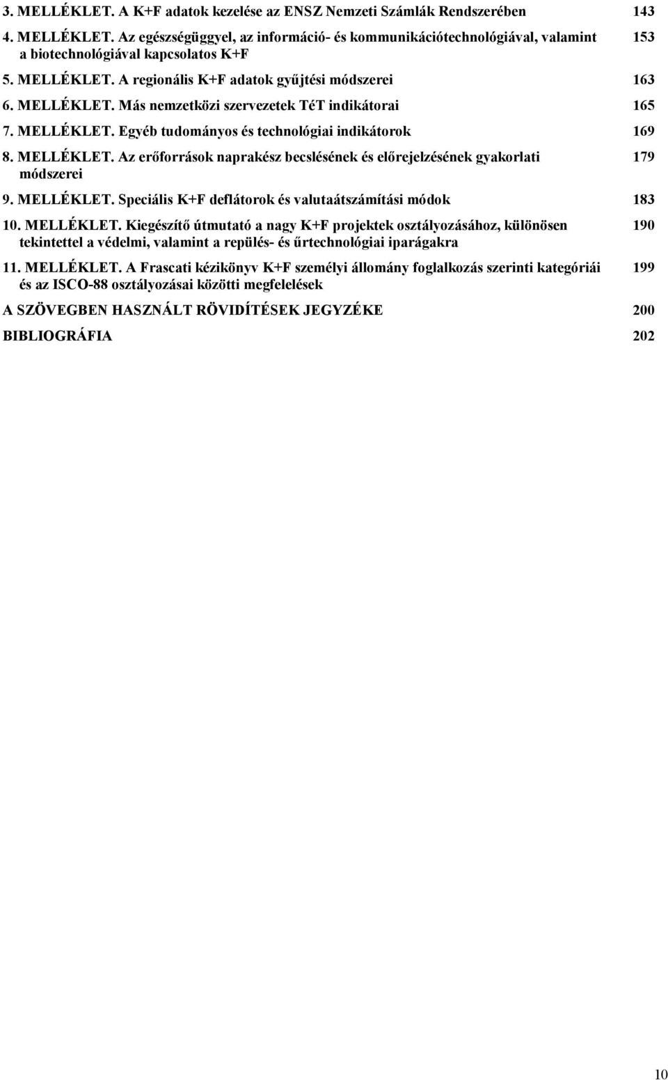 MELLÉKLET. Speciális K+F deflátorok és valutaátszámítási módok 183 10. MELLÉKLET.