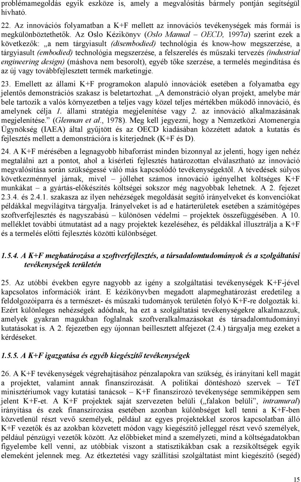 felszerelés és műszaki tervezés (industrial engineering design) (máshova nem besorolt), egyéb tőke szerzése, a termelés megindítása és az új vagy továbbfejlesztett termék marketingje. 23.