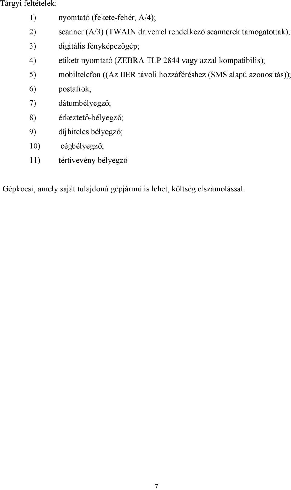 mobiltelefon ((Az IIER távoli hozzáféréshez (SMS alapú azonosítás)); 6) postafiók; 7) dátumbélyegző; 8)