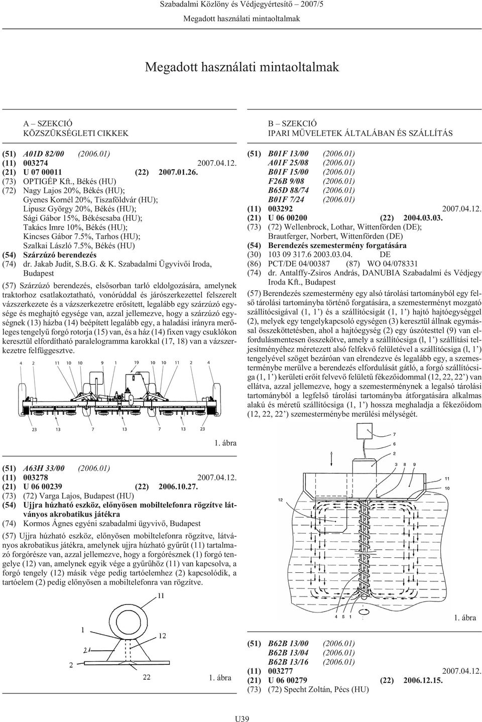 5%, Tarhos (HU); Szalkai László 7.5%, Békés (HU) (54) Szárzúzó berendezés (74) dr. Jakab Judit, S.B.G. & K.