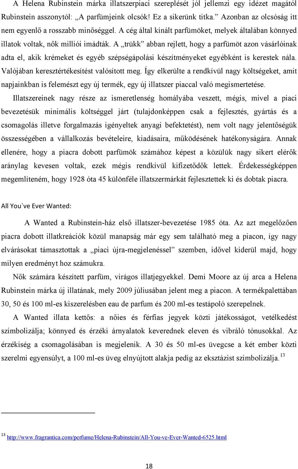 A trükk abban rejlett, hogy a parfümöt azon vásárlóinak adta el, akik krémeket és egyéb szépségápolási készítményeket egyébként is kerestek nála. Valójában keresztértékesítést valósított meg.