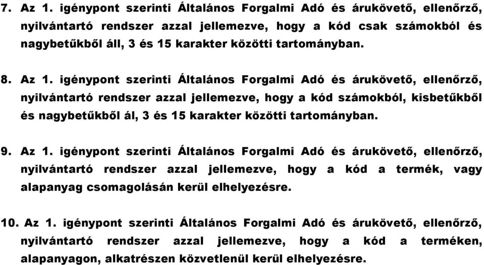 Az 1. igénypont szerinti Általános Forgalmi Adó és árukövető, ellenőrző, nyilvántartó rendszer azzal jellemezve, hogy a kód számokból, kisbetűkből és nagybetűkből ál, 3 és 15 karakter közötti