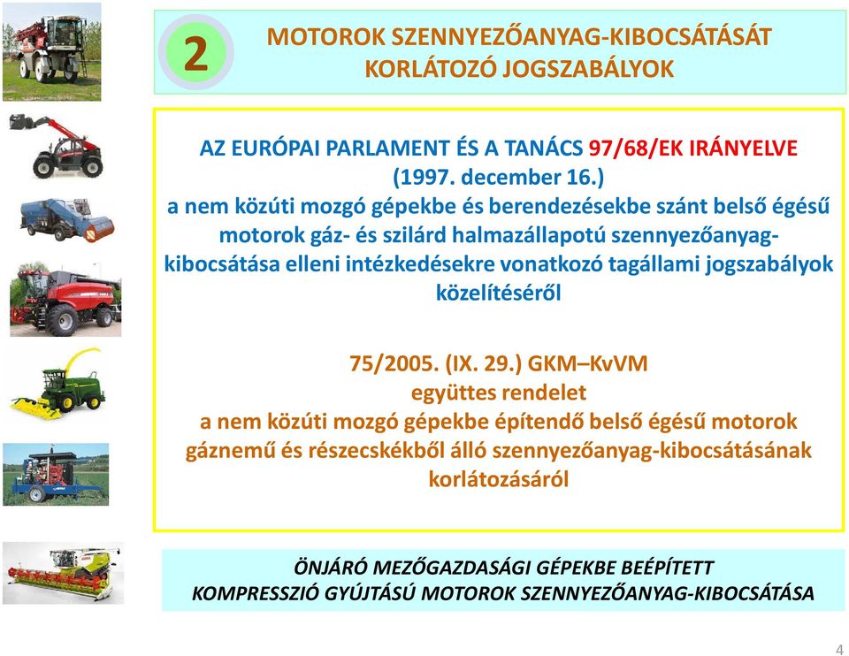 ) a nem közúti mozgó gépekbe és berendezésekbe szánt belső égésű motorok gáz- és szilárd halmazállapotú