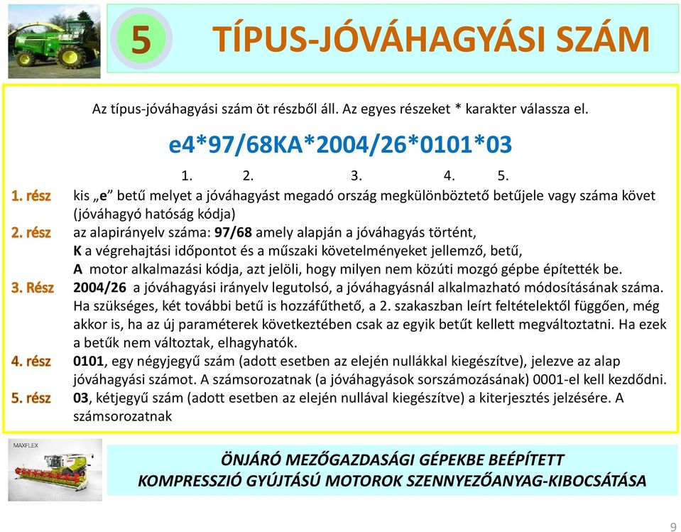 időpontot és a műszaki követelményeket jellemző, betű, A motor alkalmazási kódja, azt jelöli, hogy milyen nem közúti mozgó gépbe építették be.