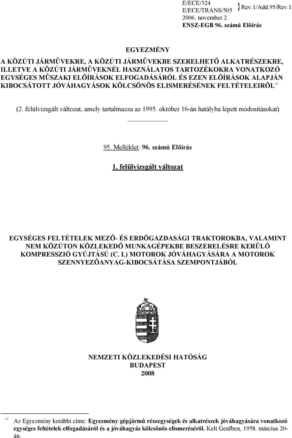 EZEN ELÕÍRÁSOK ALAPJÁN KIBOCSÁTOTT JÓVÁHAGYÁSOK KÖLCSÖNÖS ELISMERÉSÉNEK FELTÉTELEIRÕL / (2. felülvizsgált változat, amely tartalmazza az 1995. október 16-án hatályba lépett módosításokat) 95.