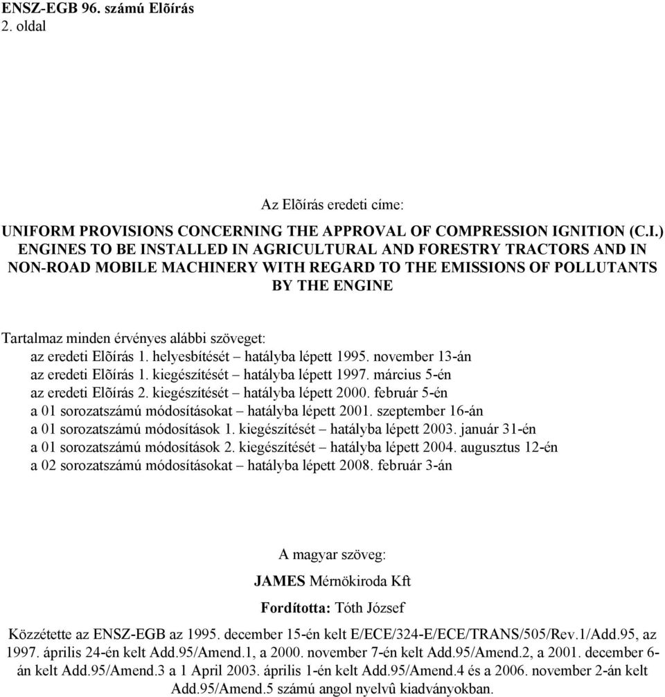 IONS CONCERNING THE APPROVAL OF COMPRESSION IGNITION (C.I.) ENGINES TO BE INSTALLED IN AGRICULTURAL AND FORESTRY TRACTORS AND IN NON-ROAD MOBILE MACHINERY WITH REGARD TO THE EMISSIONS OF POLLUTANTS