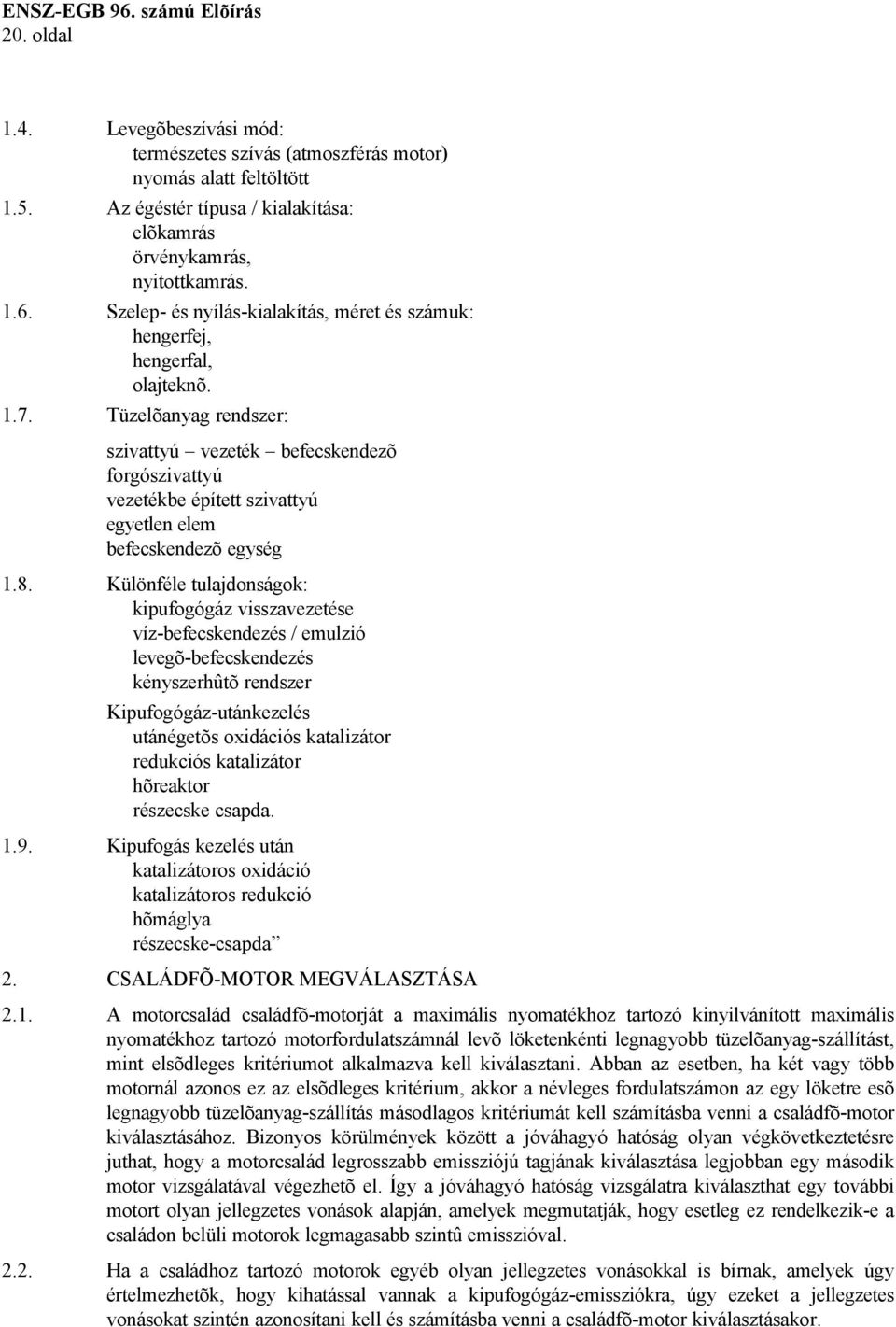 Tüzelõanyag rendszer: szivattyú vezeték befecskendezõ forgószivattyú vezetékbe épített szivattyú egyetlen elem befecskendezõ egység 1.8.