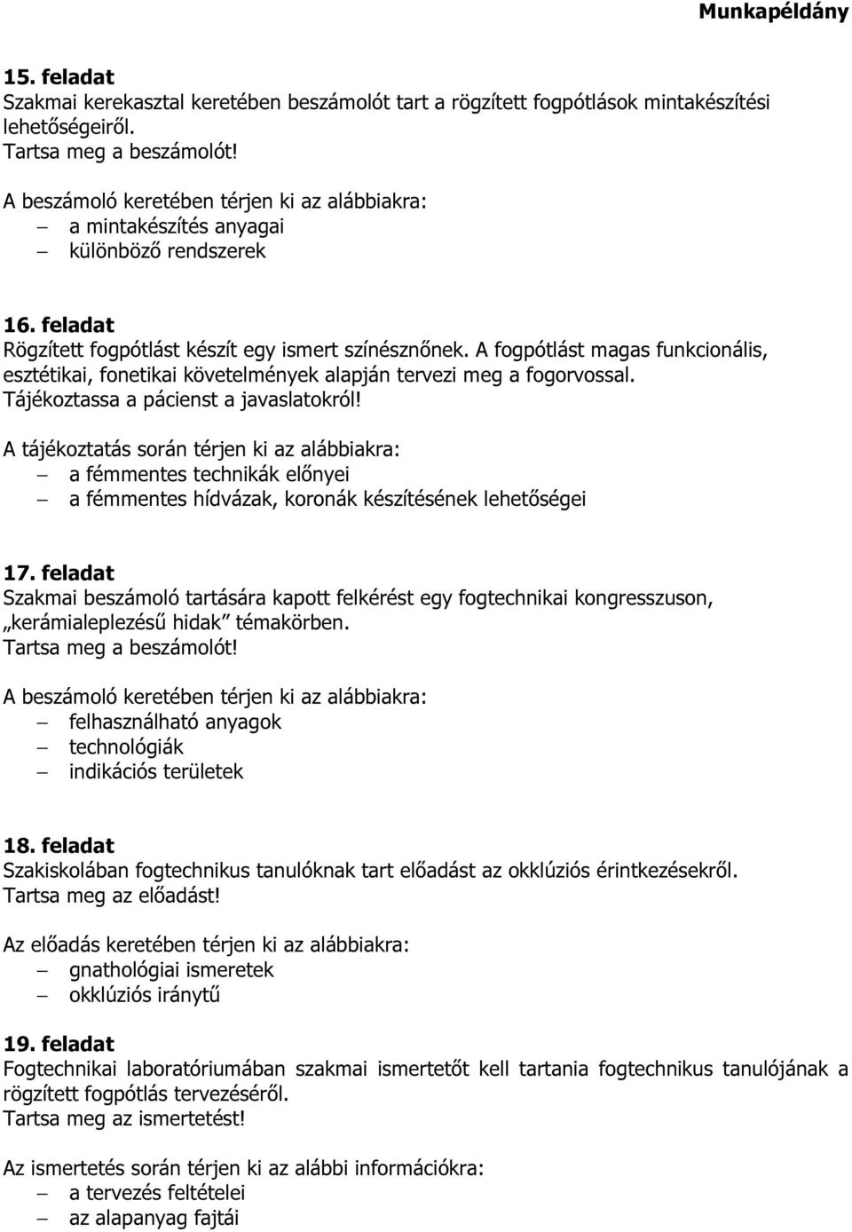 Tájékoztassa a pácienst a javaslatokról! a fémmentes technikák előnyei a fémmentes hídvázak, koronák készítésének lehetőségei 17.