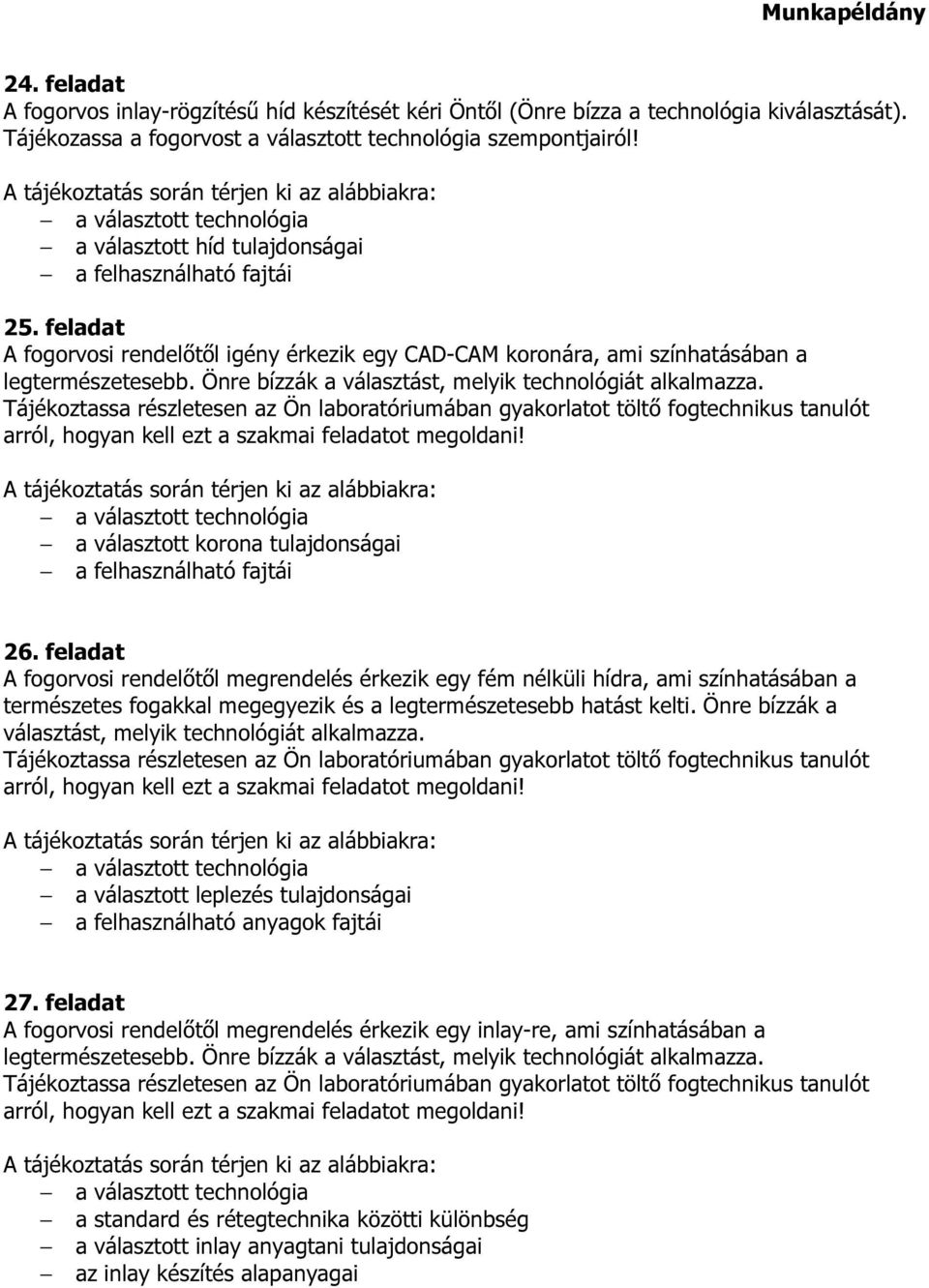 Önre bízzák a választást, melyik technológiát alkalmazza. a választott korona tulajdonságai a felhasználható fajtái 26.