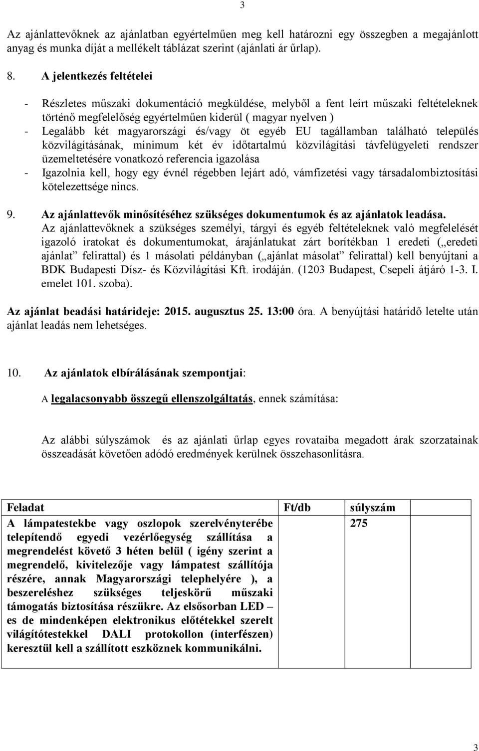 magyarrszági és/vagy öt egyéb EU tagállamban található település közvilágításának, minimum két év időtartalmú közvilágítási távfelügyeleti rendszer üzemeltetésére vnatkzó referencia igazlása -