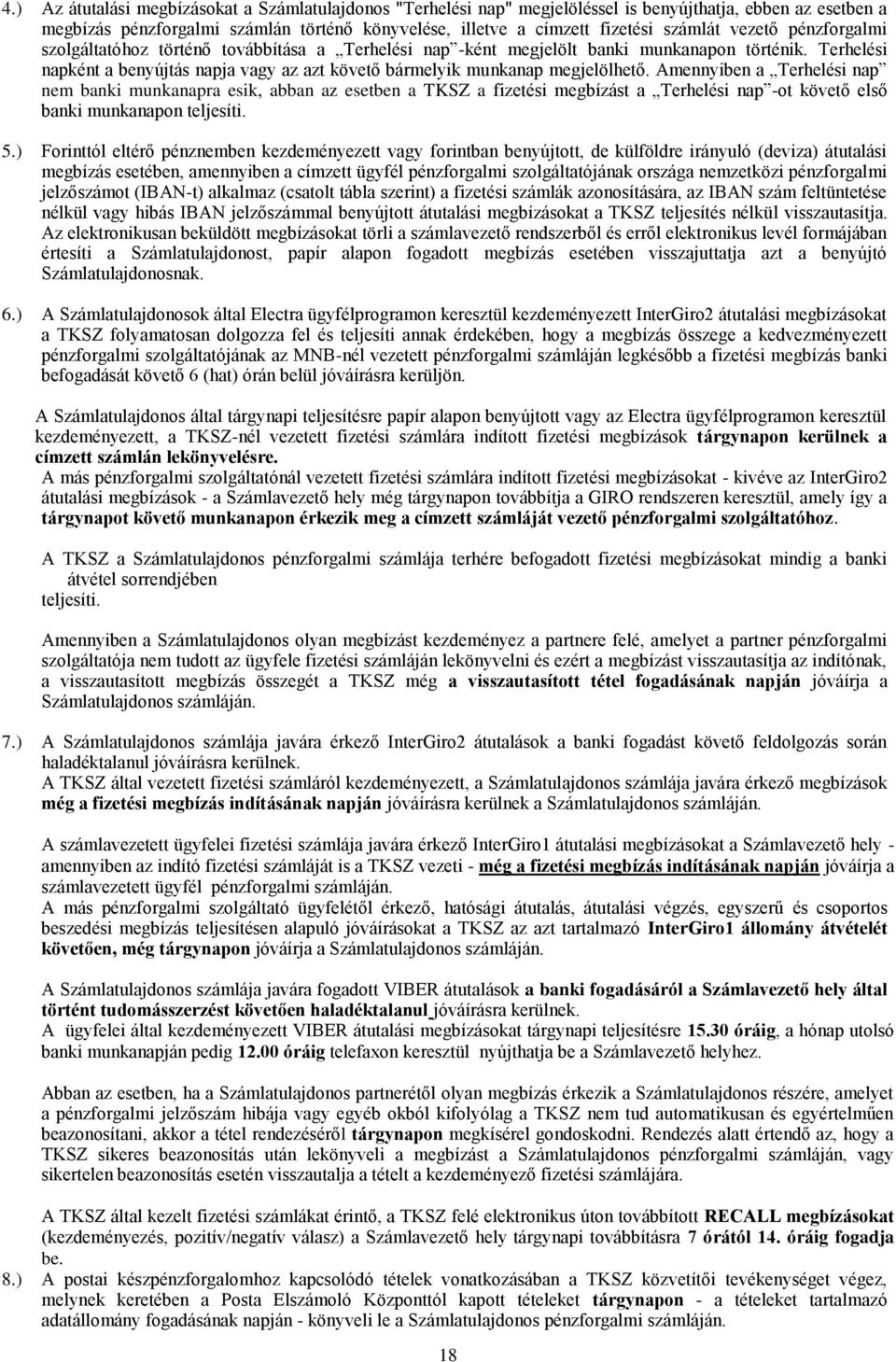 Terhelési napként a benyújtás napja vagy az azt követő bármelyik munkanap megjelölhető.