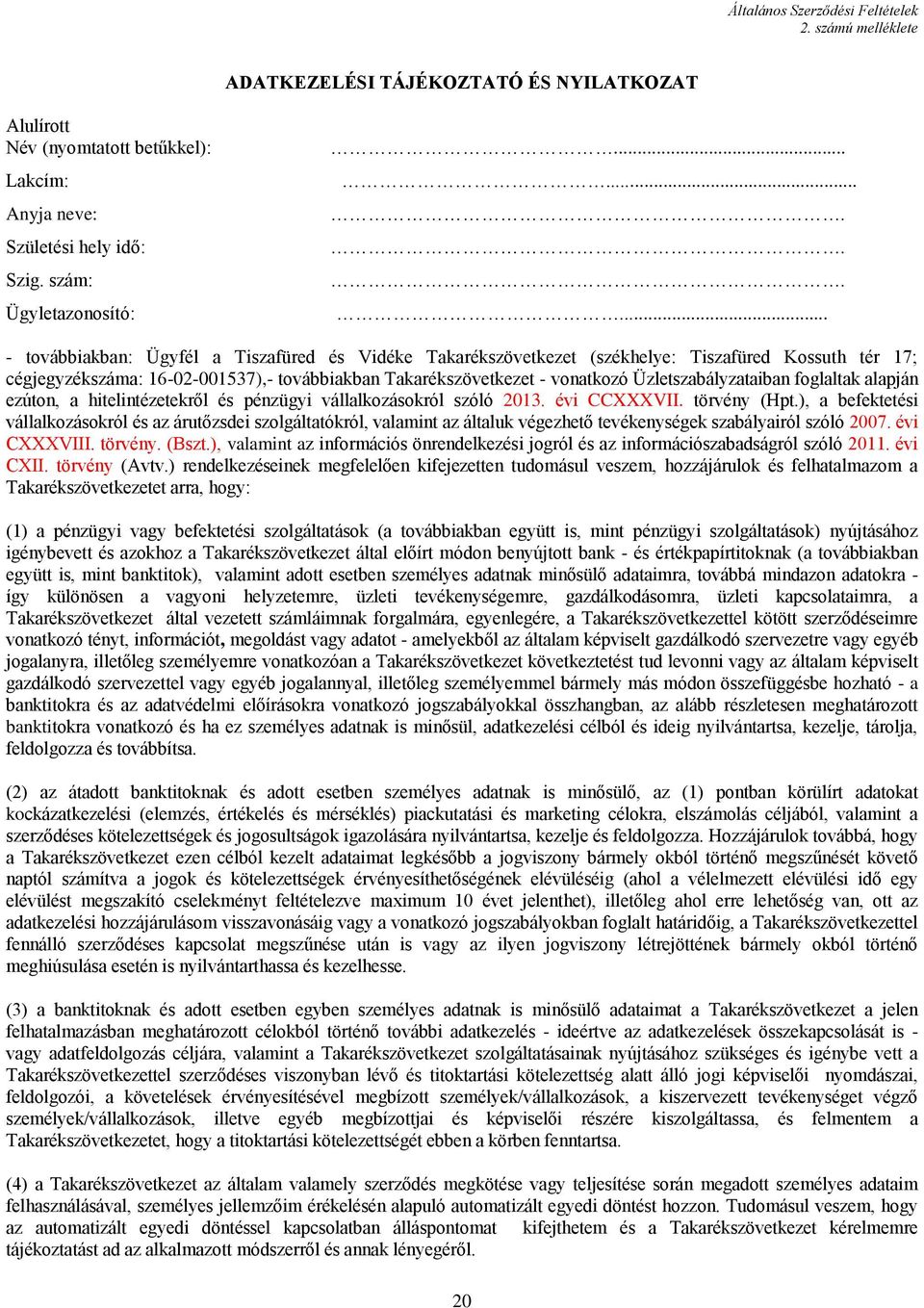 Üzletszabályzataiban foglaltak alapján ezúton, a hitelintézetekről és pénzügyi vállalkozásokról szóló 2013. évi CCXXXVII. törvény (Hpt.