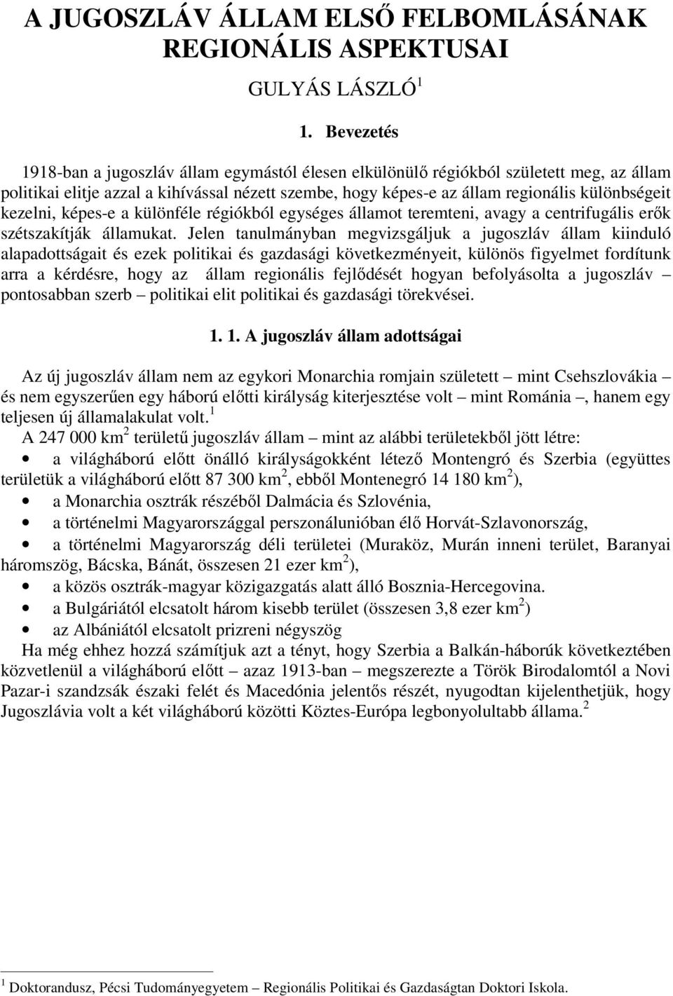 kezelni, képes-e a különféle régiókból egységes államot teremteni, avagy a centrifugális erők szétszakítják államukat.