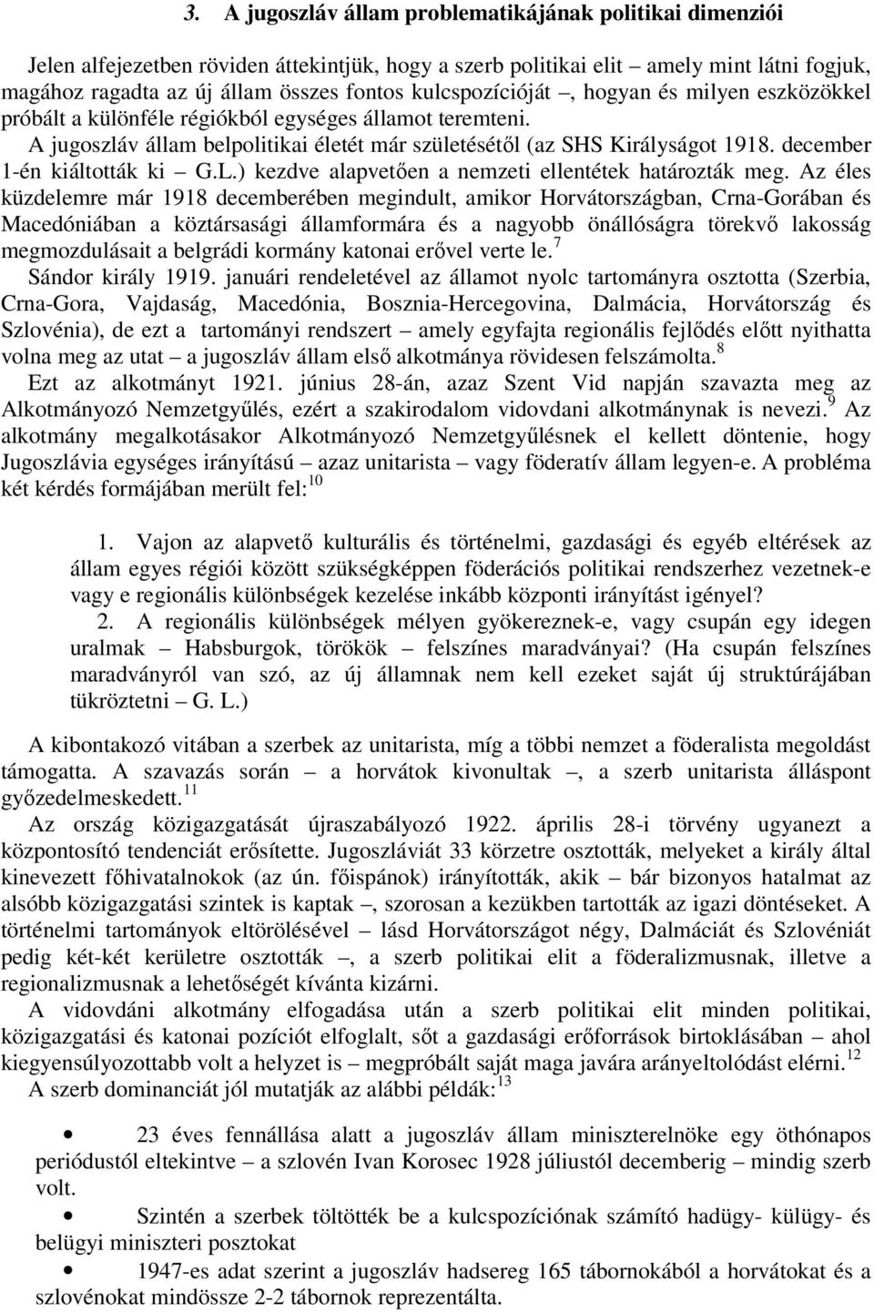 december 1-én kiáltották ki G.L.) kezdve alapvetően a nemzeti ellentétek határozták meg.