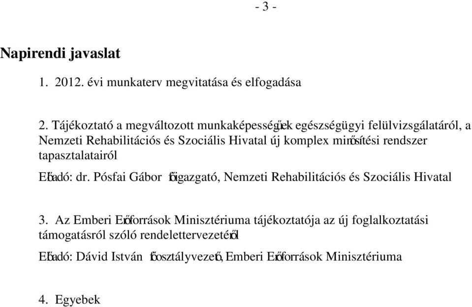 komplex minősítési rendszer tapasztalatairól Előadó: dr. Pósfai Gábor főigazgató, Nemzeti Rehabilitációs és Szociális Hivatal 3.