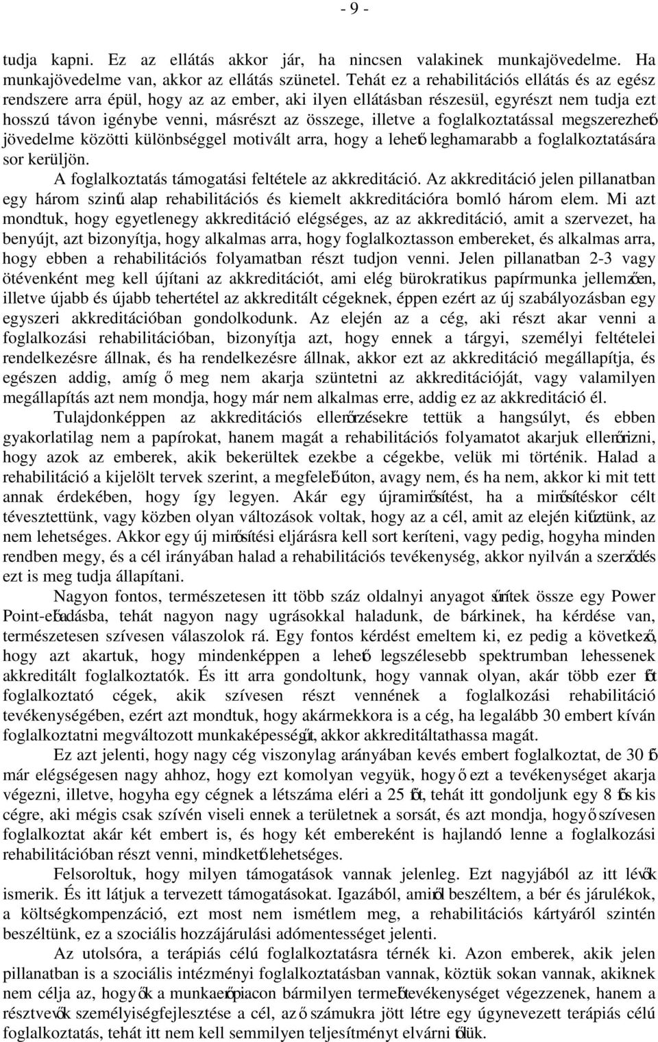 foglalkoztatással megszerezhető jövedelme közötti különbséggel motivált arra, hogy a lehető leghamarabb a foglalkoztatására sor kerüljön. A foglalkoztatás támogatási feltétele az akkreditáció.