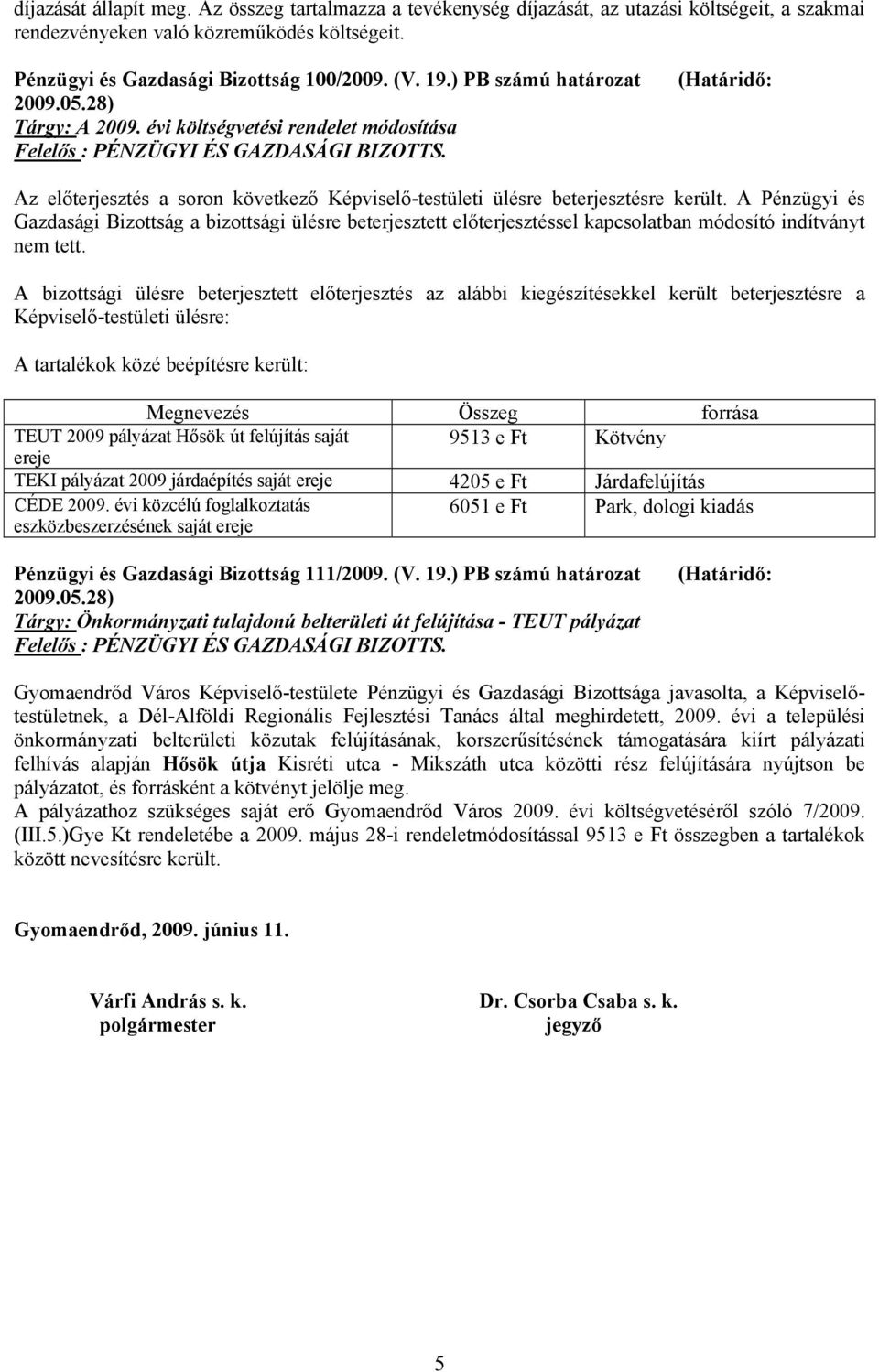 (Határidő: Az előterjesztés a soron következő Képviselő-testületi ülésre beterjesztésre került.