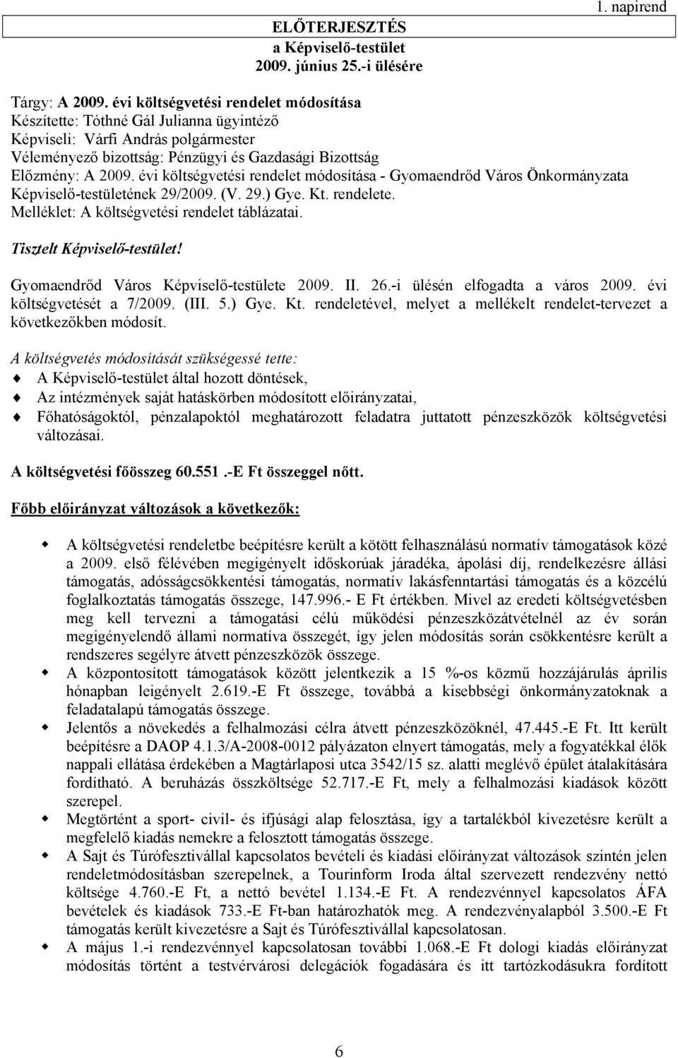 évi költségvetési rendelet módosítása - Gyomaendrőd Város Önkormányzata Képviselő-testületének 29/2009. (V. 29.) Gye. Kt. rendelete. Melléklet: A költségvetési rendelet táblázatai.