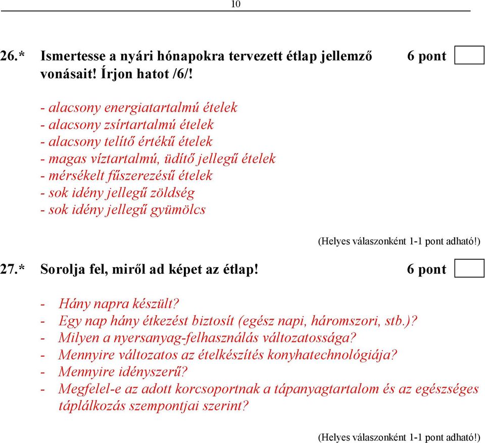 sok idény jellegő zöldség - sok idény jellegő gyümölcs 27.* Sorolja fel, mirıl ad képet az étlap! 6 pont - Hány napra készült?