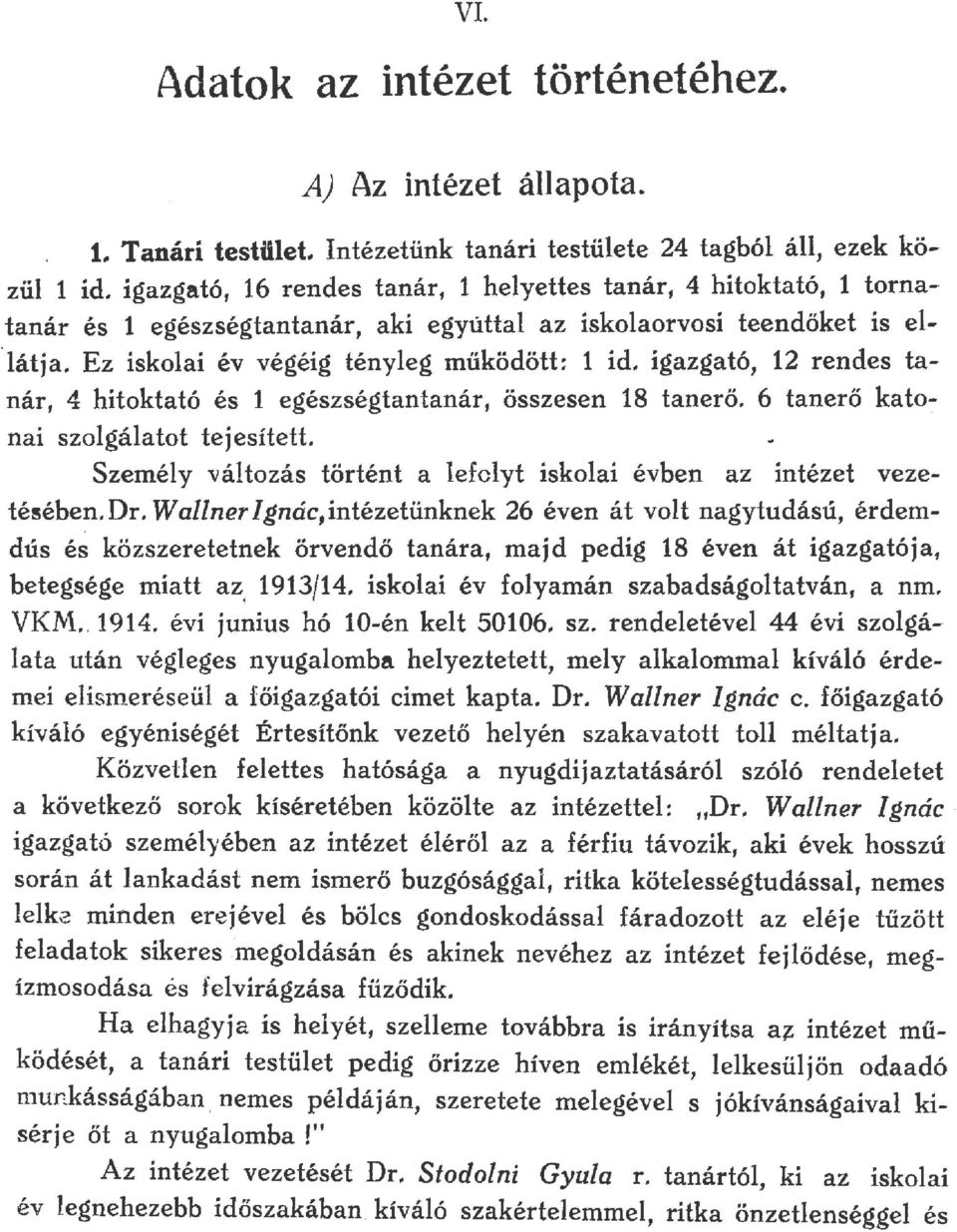 igazgató, 12 rendes tanár, 4 hitoktató és 1 egészségtantanár, összesen 18 tanerő.. 6 tanerő kato: nai szagáatot tejesített. Szeméy vátozás történt a efoyt iskoai évben az intézet vezetésében. Dr.