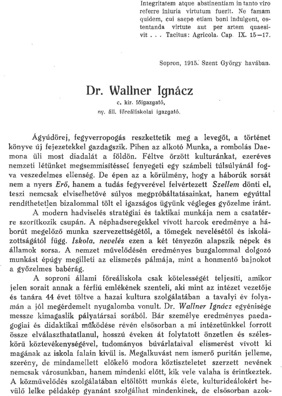 Ágyúdörej, fegyverropogás reszkettetik meg a evegőt, a történet könyve új fejezetekke gazdagszik. Pihen az akotó Munka; a romboás Daernona üi most diadaát a födön.