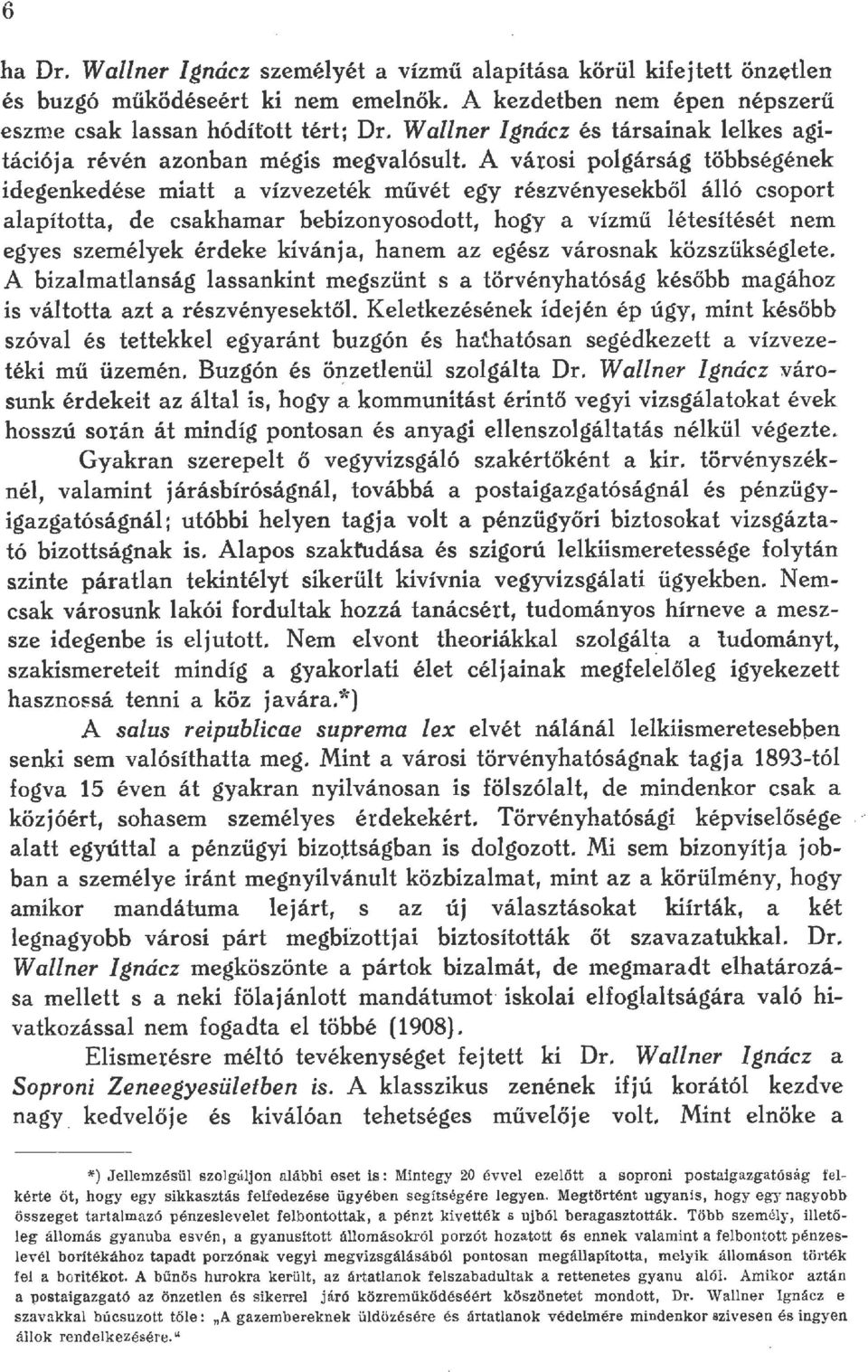 bebizonyosodott, hogy a vízmű étesítését nem egyes szeméyek érdeke kivánja, hanem az egész városnak közszükségete.