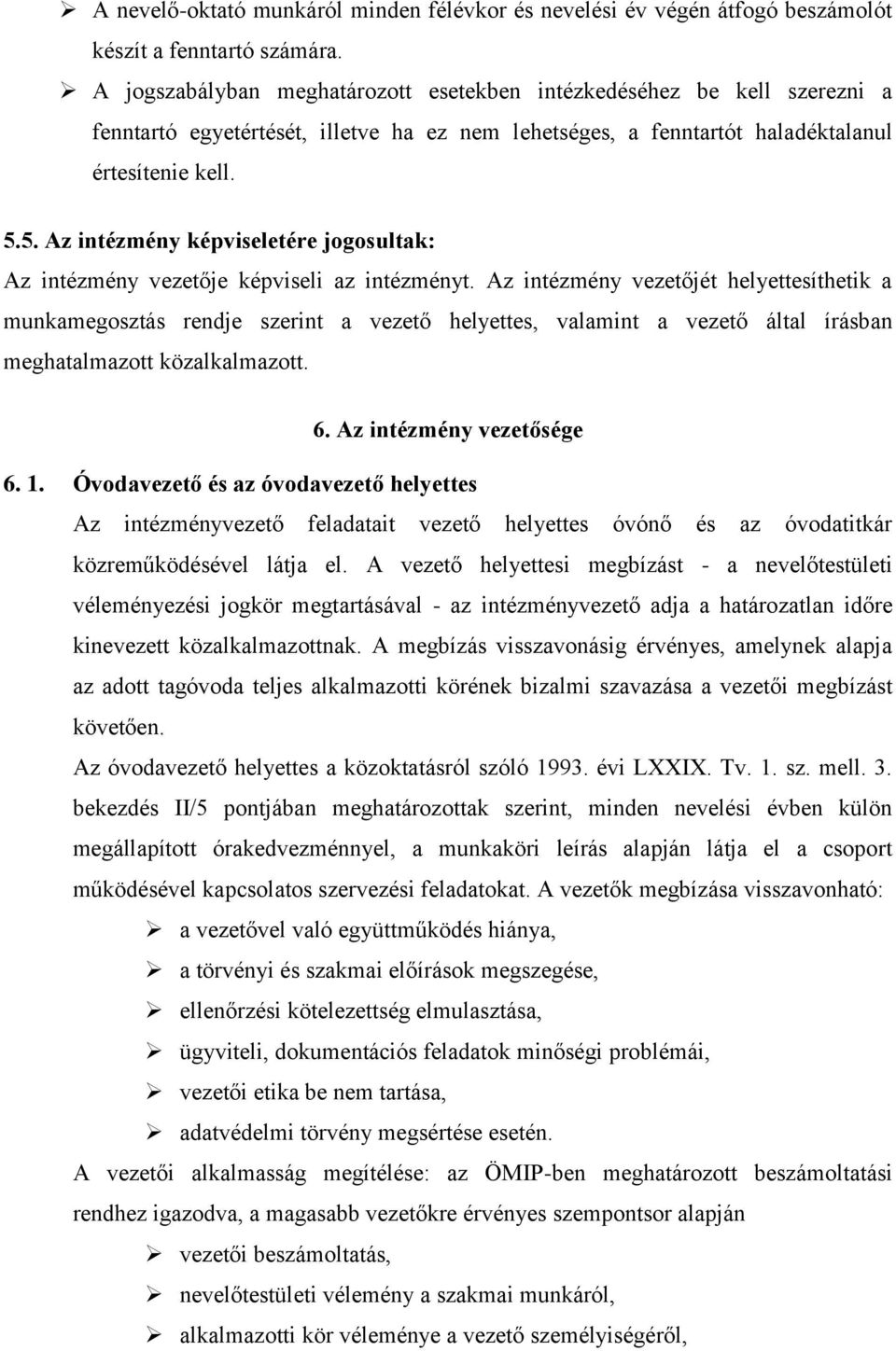 5. Az intézmény képviseletére jogosultak: Az intézmény vezetője képviseli az intézményt.