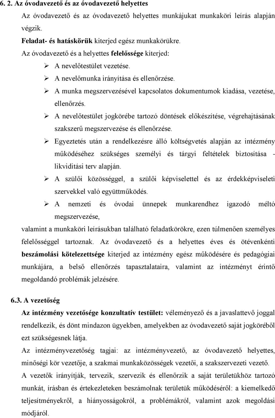 A nevelőtestület jogkörébe tartozó döntések előkészítése, végrehajtásának szakszerű megszervezése és ellenőrzése.