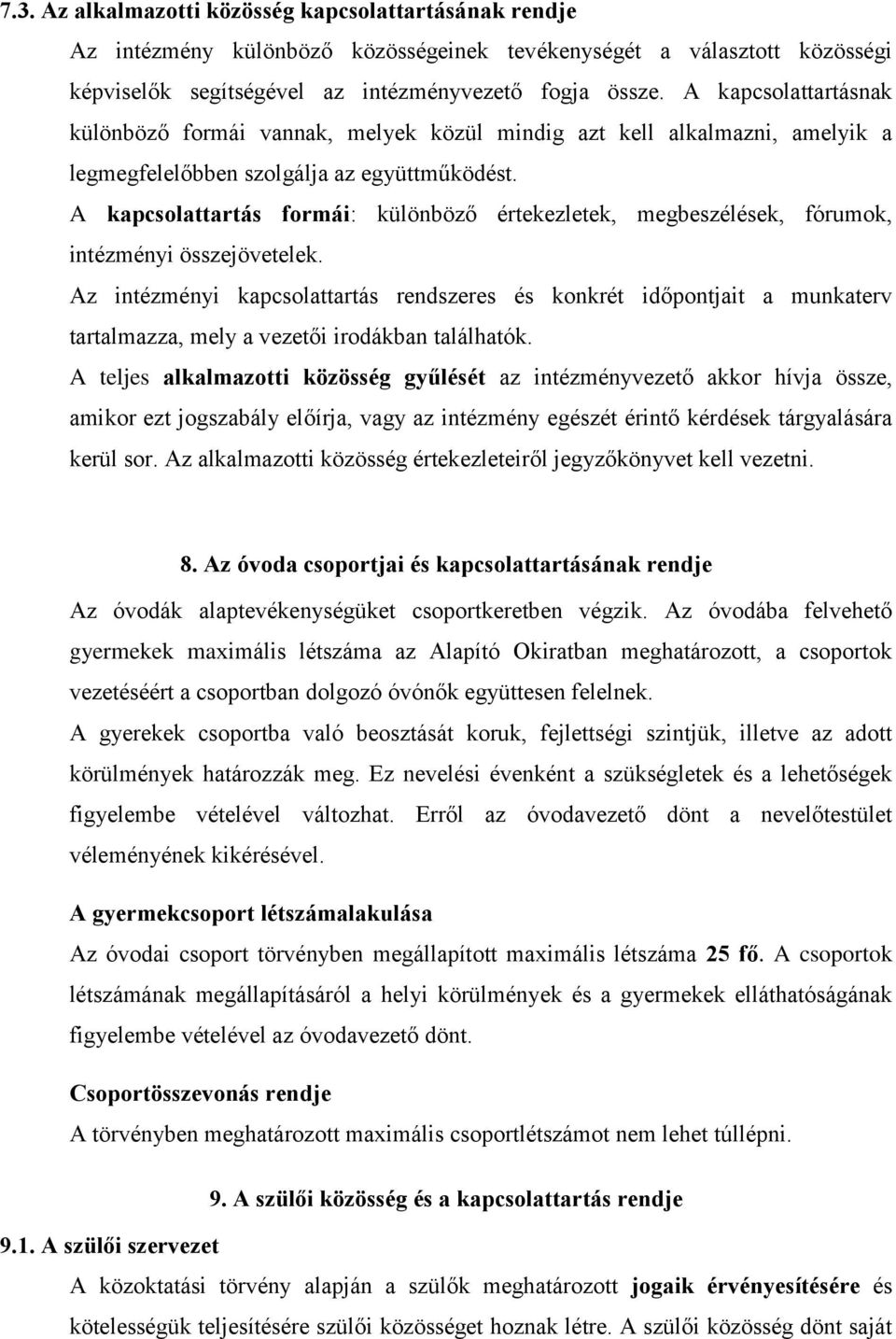 A kapcsolattartás formái: különböző értekezletek, megbeszélések, fórumok, intézményi összejövetelek.