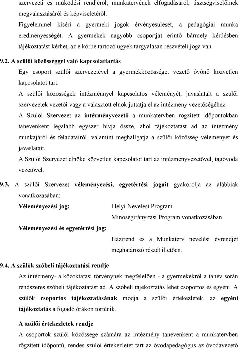 A gyermekek nagyobb csoportját érintő bármely kérdésben tájékoztatást kérhet, az e körbe tartozó ügyek tárgyalásán részvételi joga van. 9.2.