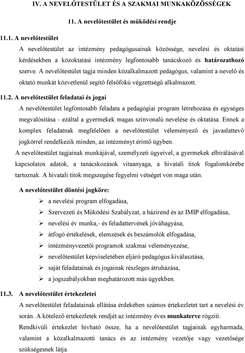 .1. A nevelőtestület A nevelőtestület az intézmény pedagógusainak közössége, nevelési és oktatási kérdésekben a közoktatási intézmény legfontosabb tanácskozó és határozathozó szerve.