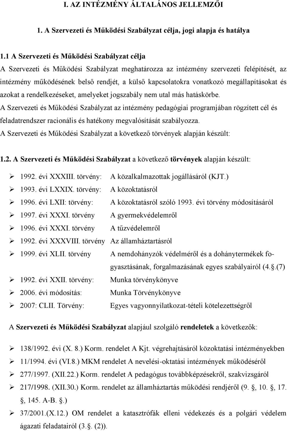 vonatkozó megállapításokat és azokat a rendelkezéseket, amelyeket jogszabály nem utal más hatáskörbe.