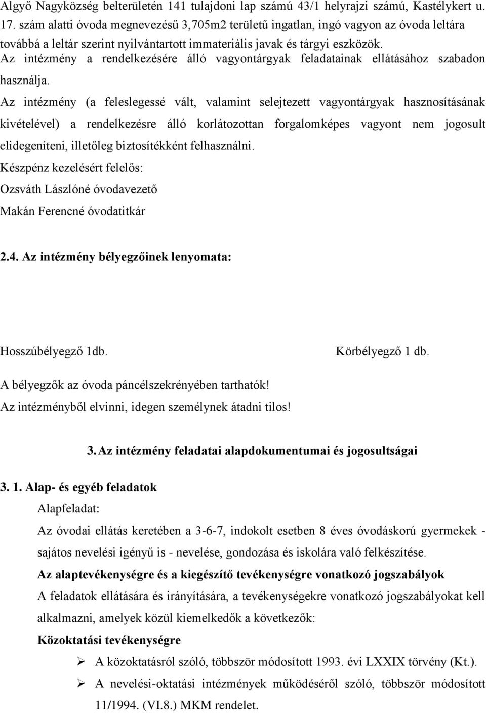 Az intézmény a rendelkezésére álló vagyontárgyak feladatainak ellátásához szabadon használja.