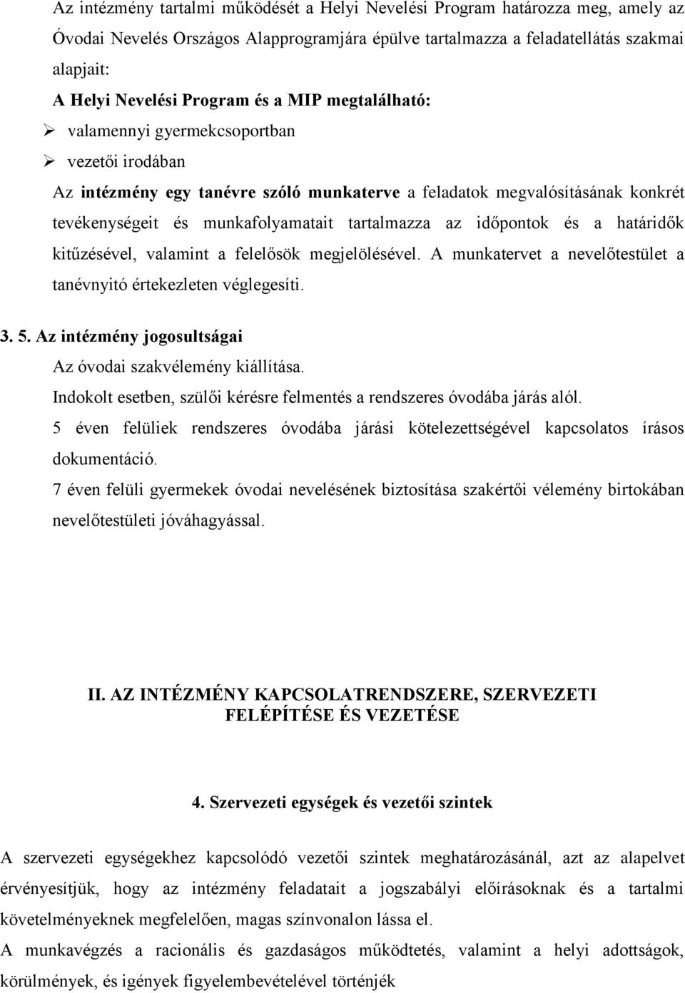 időpontok és a határidők kitűzésével, valamint a felelősök megjelölésével. A munkatervet a nevelőtestület a tanévnyitó értekezleten véglegesíti. 3. 5.