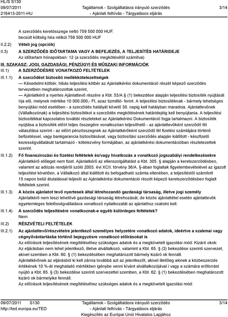 SZAKASZ: JOGI, GAZDASÁGI, PÉNZÜGYI ÉS MŰSZAKI INFORMÁCIÓK III.1) A SZERZŐDÉSRE VONATKOZÓ FELTÉTELEK III.1.1) III.1.2)