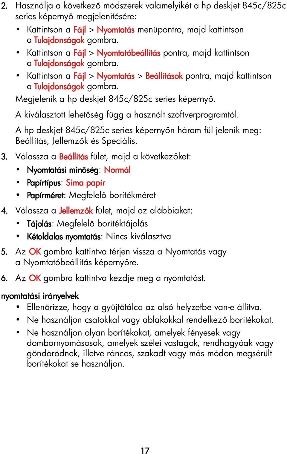 A kiválasztott lehet ség függ a használt szoftverprogramtól. A hp deskjet 845c/825c series képerny n három fül jelenik meg: Beállítás, Jellemz k és Speciális. 3.